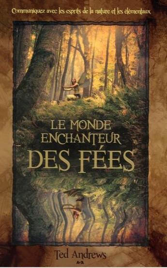 Couverture du livre « Le monde enchanteur des fées ; communiquez avec les esprits de la nature... » de Ted Andrews aux éditions Ada