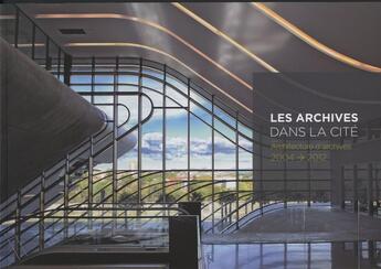 Couverture du livre « Les archives dans la cité ; architecture d'archives 2004-2012 » de  aux éditions Archives Nationales