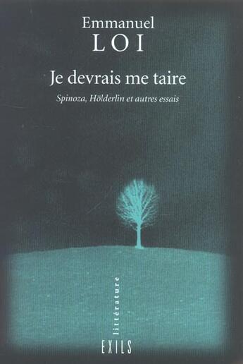 Couverture du livre « Je devrais me taire spinoza, holderlin et autres essais » de Emmanuel Loi aux éditions Exils