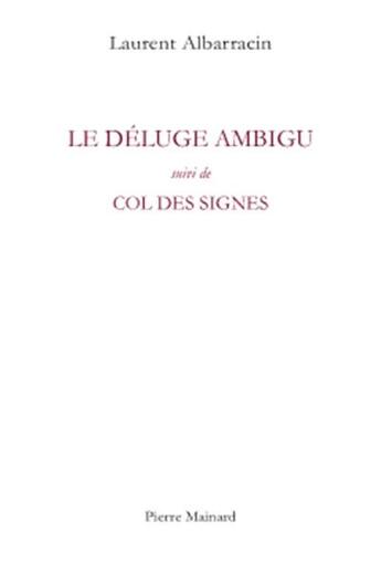 Couverture du livre « Le déluge ambigu ; col des signes » de Laurent Albarracin aux éditions Pierre Mainard