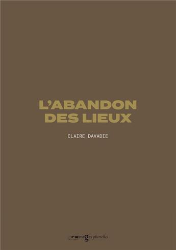 Couverture du livre « L'abandon des lieux » de Davadie aux éditions Images Plurielles