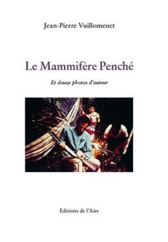 Couverture du livre « Le mammifère penché » de Jean-Pierre Vuillomenet aux éditions Éditions De L'aire