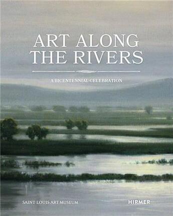 Couverture du livre « Art along the rivers : a bicentennial celebration » de Melissa Wolfe et Beth Rubin et Amy Torbert aux éditions Hirmer