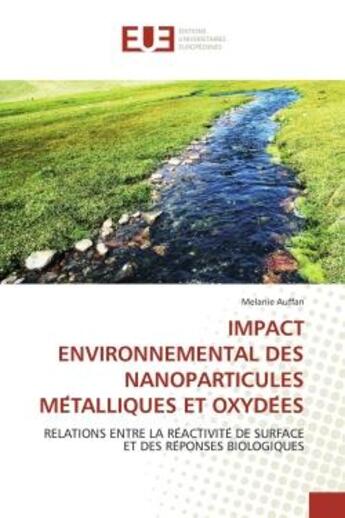 Couverture du livre « Impact environnemental des nanoparticules me talliques et oxyde es - relations entre la re activite » de Auffan Melanie aux éditions Editions Universitaires Europeennes