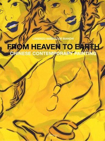 Couverture du livre « From heaven to earth ; chinese contemporary painting » de Lorenzo Sassoli De Bianchi aux éditions Damiani