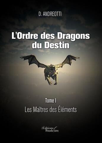 Couverture du livre « L'ordre des dragons du destin t.1 ; les maîtres des éléments » de D. Andreotti aux éditions Baudelaire