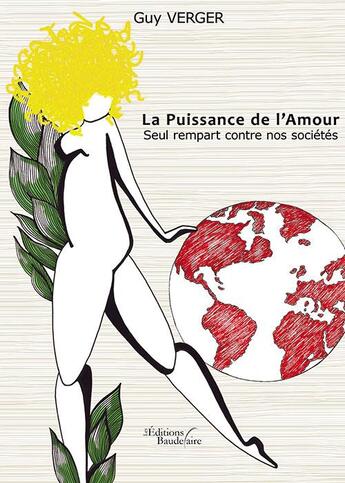 Couverture du livre « La puissance de l'amour ; seul rempart contre nos sociétés » de Guy Verger aux éditions Baudelaire