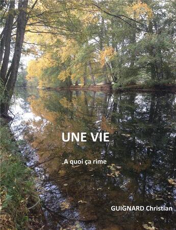 Couverture du livre « Une vie ; à quoi ça rime » de Guignard Christian aux éditions Librinova