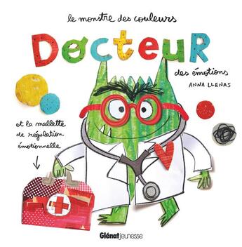 Couverture du livre « Le monstre des couleurs, docteur des émotionset la malette de régulation émotionnelle » de Anna Llenas aux éditions Glenat Jeunesse