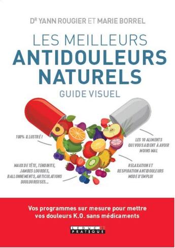 Couverture du livre « Mes meilleurs antidouleurs naturels ; guide visuel » de Marie Borrel et Yann Rougier aux éditions Leduc