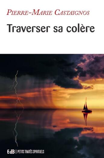 Couverture du livre « Traverser sa colère » de Pierre-Marie Castaignos aux éditions Des Beatitudes