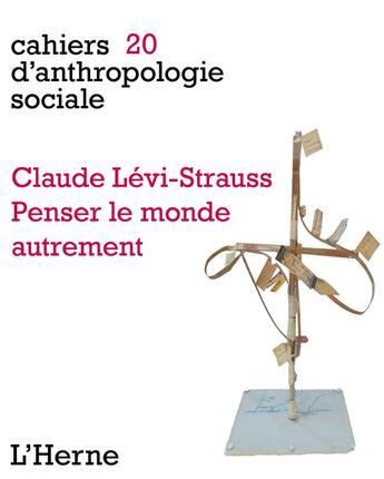 Couverture du livre « CAHIERS D'ANTHROPOLOGIE SOCIALE t.20 ; Claude Lévis-Strauss, penser le monde autrement » de  aux éditions L'herne