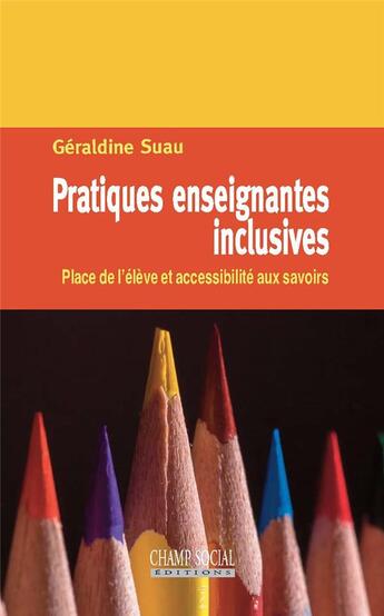 Couverture du livre « Pratiques enseignantes inclusives ; place de l'eleve et accessibilite aux savoirs » de Geraldine Suau aux éditions Champ Social