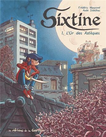 Couverture du livre « Sixtine Tome 1 : l'or des Aztèques » de Frederic Maupome et Aude Soleilhac aux éditions Editions De La Gouttiere