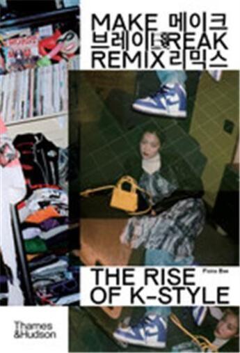 Couverture du livre « Make break remix the rise of k-style /anglais » de Bae Fiona/Kim Na aux éditions Thames & Hudson