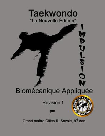 Couverture du livre « Taekwondo: La Nouvelle Édition, Biomécanique Appliquée, Révision 1 » de Gilles R. Savoie aux éditions Lulu