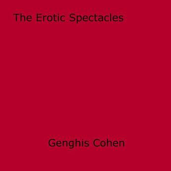 Couverture du livre « The erotic spectacles » de Genghis Cohen aux éditions Disruptive Publishing