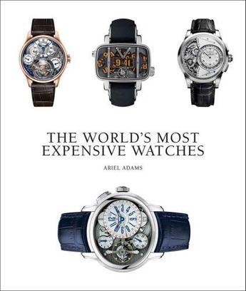 Couverture du livre « THE WORLD''S MOST EXPENSIVE WATCHES » de Ariel Adams aux éditions Antique Collector's Club