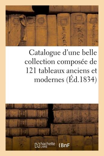 Couverture du livre « Catalogue d'une belle collection composee de 121 tableaux anciens et modernes - , meubles anciens et » de  aux éditions Hachette Bnf