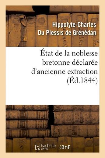 Couverture du livre « État de la noblesse bretonne déclarée d'ancienne extraction (Éd.1844) » de Du Plessis De Grened aux éditions Hachette Bnf