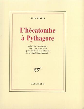 Couverture du livre « L'hecatombe a pythagore - poeme de circonstance en quatre actes ecrit pour celebrer la fondation de » de Jean Ristat aux éditions Gallimard