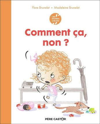 Couverture du livre « Comment ça, non ? » de Madeleine Brunelet et Flore Brunelet aux éditions Pere Castor