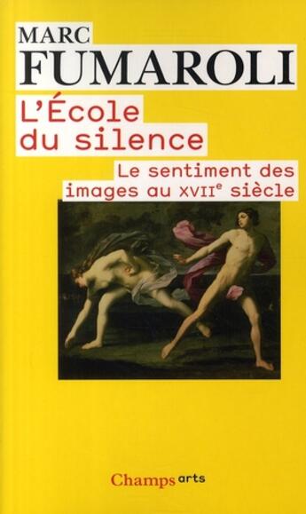 Couverture du livre « L'école du silence ; le sentiment des images au XVII siècle » de Marc Fumaroli aux éditions Flammarion