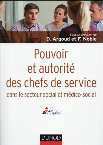 Couverture du livre « Pouvoir et autorité des chefs de service dans le secteur social et médico-social » de Dominique Argoud et Francois Noble aux éditions Dunod