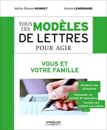 Couverture du livre « Tous les modèles de lettres pour agir ; vous et votre famille » de Etienne Riondet et Patrick Lenormand aux éditions Eyrolles