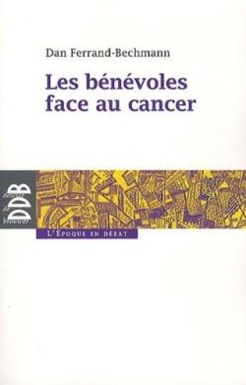 Couverture du livre « Les bénévoles face aux cancers » de Dan Ferrand-Bechman aux éditions Desclee De Brouwer