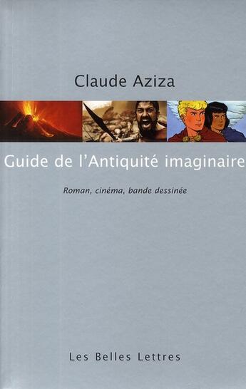 Couverture du livre « Guide de l'Antiquité imaginaire : Roman, cinéma, bande dessinée » de Claude Aziza aux éditions Belles Lettres