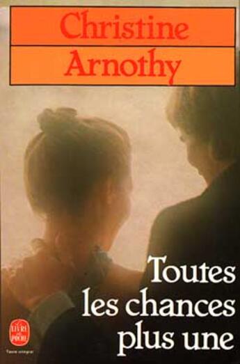 Couverture du livre « Toutes les chances plus une » de Christine Arnothy aux éditions Le Livre De Poche