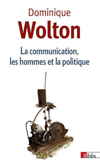 Couverture du livre « La communication, les hommes et la politique » de Dominique Wolton aux éditions Cnrs