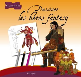 Couverture du livre « Dessiner les héros fantasy » de Noe Monin aux éditions Dessain Et Tolra