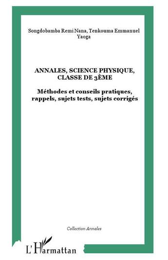 Couverture du livre « Annales, science physique, classe de 3eme - methodes et conseils pratiques, rappels, sujets tests, s » de Yaoga/Nana aux éditions L'harmattan