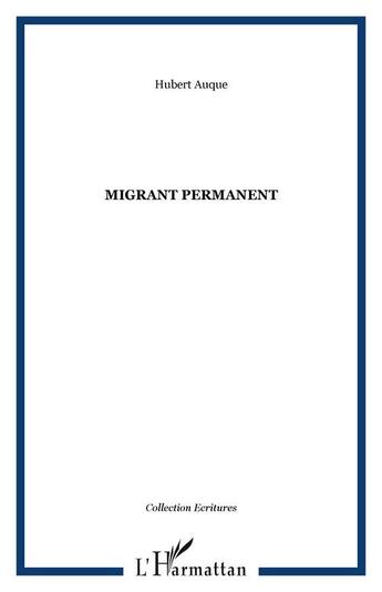 Couverture du livre « Migrant permanent » de Hubert Auque aux éditions Editions L'harmattan