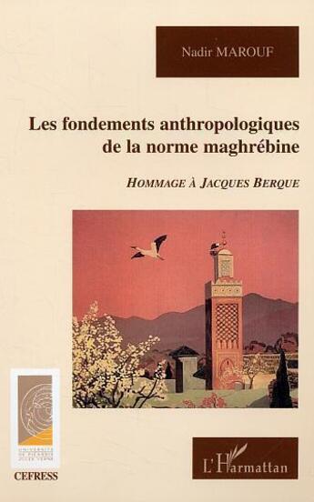 Couverture du livre « Fondements anthropologiques de la norme maghrebine » de Nadir Marouf aux éditions L'harmattan