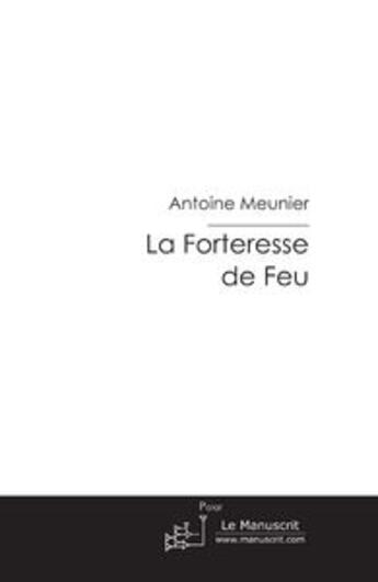 Couverture du livre « La forteresse de feu » de Meunier-A aux éditions Le Manuscrit