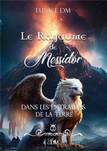 Couverture du livre « Le royaume de Messidor : Dans les entrailles de la Terre » de Eunice Dm aux éditions Books On Demand