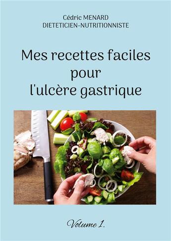 Couverture du livre « Mes recettes faciles pour l'ulcÃ¨re gastrique t.1 » de Cedric Menard aux éditions Books On Demand