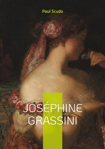 Couverture du livre « Joséphine Grassini : Portrait de Joséphine Grassini, la légende du bel canto au XIXe siècle » de Paul Scudo aux éditions Books On Demand