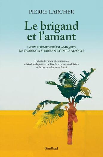 Couverture du livre « Le brigand et l'amant ; deux poèmes préislamiques de Ta'abbata Sharran et Imru'al-Qays » de Pierre Larcher aux éditions Sindbad