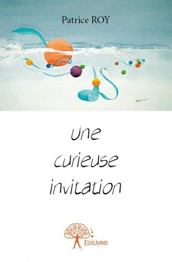 Couverture du livre « Une curieuse invitation » de Patrice Roy aux éditions Edilivre