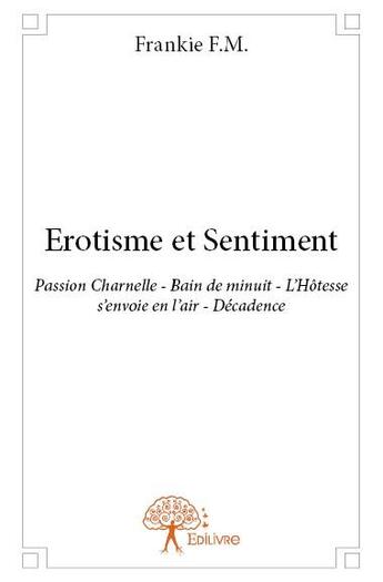 Couverture du livre « Érotisme et sentiment » de Frankie F.M. aux éditions Edilivre