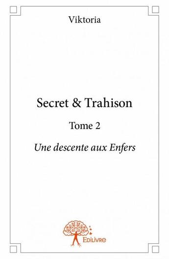 Couverture du livre « Secret & trahison t.2 ; une descente aux enfers » de Viktoria aux éditions Edilivre