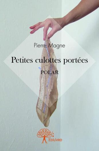Couverture du livre « Petites culottes portées » de Pierre Magne aux éditions Edilivre