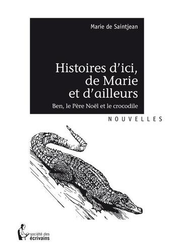 Couverture du livre « Histoires d'ici, de Marie et d'ailleurs » de Marie De Saintjean aux éditions Societe Des Ecrivains