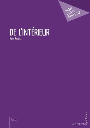 Couverture du livre « De l'intérieur » de David Perdrix aux éditions Mon Petit Editeur