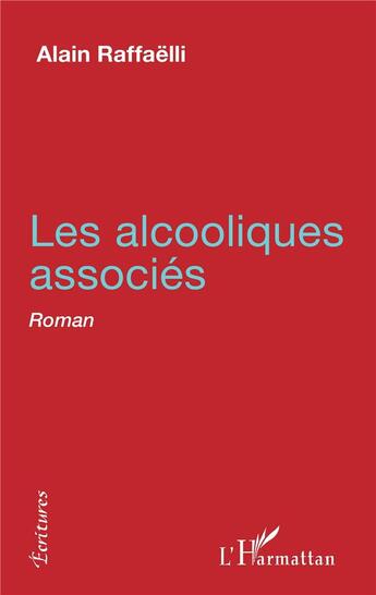 Couverture du livre « Les alcooliques associés » de Alain Raffaelli aux éditions L'harmattan