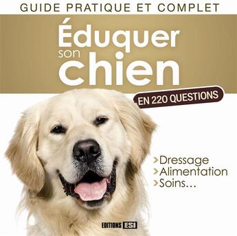 Couverture du livre « Eduquer son chien en 220 questions » de Yann Belloir aux éditions Editions Esi